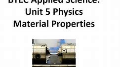 BTEC Applied Science: Unit 5 Physics Properties of Materials