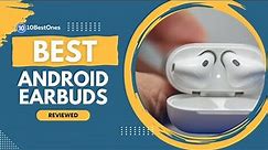 Best Android Earbuds in 2023 - Boost Your Smartphone Experience!