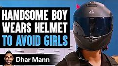 Handsome Boy WEARS HELMET To AVOID GIRLS, What Happens Is Shocking | Dhar Mann Studios
