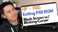 HP - Black Screen Blinking Cursor / Exiting PXE ROM Error Fix