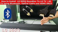 How to Install LG S65Q Soundbar To LG TV | All TV Using Bluetooth, Optical Cable, and HDMI ARC!!