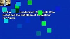 Full version  Uneducated: 37 People Who Redefined the Definition of 'Education'  For Kindle