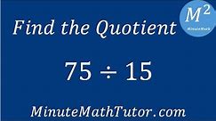 Find the Quotient 75÷15