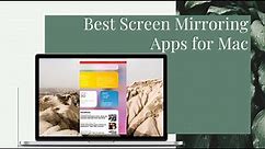 Best Screen Mirroring Apps for Mac
