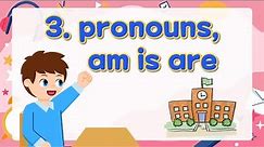 3. Pronouns, am, is, are | Basic English Grammar for Kids | Grammar Tips