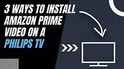 How to Install Amazon Prime Video on ANY PhilipsTV (3 Different Ways)