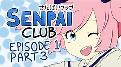 Senpai Club - Episode 1, Part 3