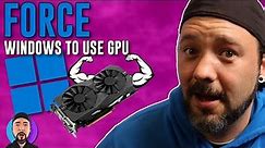 How to FORCE Windows to use your Dedicated GPU