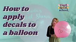 How To Apply Decals To A Balloon // Vinyl Tips // Cricut Beginner Tutorial