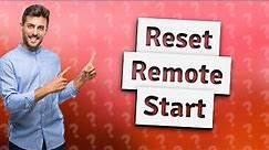 How do I reset my remote start?