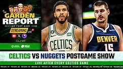 LIVE: Celtics vs Nuggets Postgame Show | Garden Report