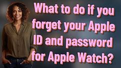 What to do if you forget your Apple ID and password for Apple Watch?