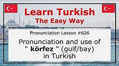 Pronunciation of Körfez (Gulf/Bay) in Turkish (Lesson #626)