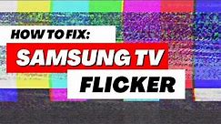 Samsung TV Flickering Screen Fix