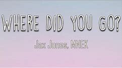 Jax Jones, MNEK - Where Did You Go (Lyrics) | Where did you go now? I wanna know With all my love