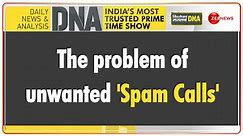 DNA | The problem of unwanted 'Spam Calls'