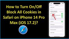 How to Turn On/Off Block All Cookies in Safari on iPhone 14 Pro Max (iOS 17.2)?