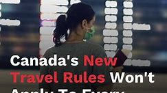 Canada's New Travel Rules Won't Apply To Every Country Just Yet & Here's Why
