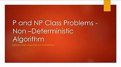 Class of Polynomial and Non Polynomial Problems - Non Deterministic Algorithm