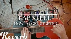 How to get started on Lap Steel!