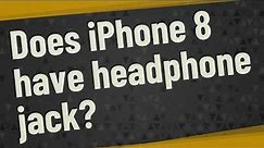 Does iPhone 8 have headphone jack?