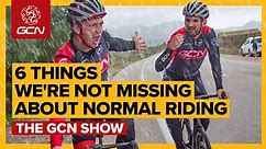 6 Things Cyclists Aren't Actually Missing Right Now | The GCN Show Ep. 378