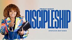 Friday Night Discipleship with Apostle Mary Banks