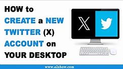 How to Create a New Twitter (X) Account on Desktop