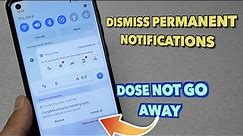 How to disable/Dismiss permanent notifications from notifications bar for all android phones