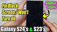 Galaxy S24's & S23's: How to Fix Black Screen /Won't Turn On