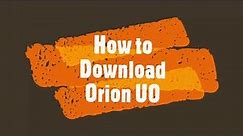 How to Download Orion UO [Video 1]
