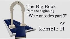 The Big Book from the beginning We Agnostics part 3