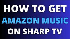 How To Get Amazon Music on ANY Sharp TV