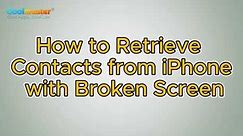 How to Retrieve Contacts from iPhone with Broken Screen? [Workable Solutions]
