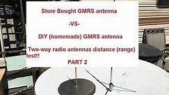 🔺PART 2 Store bought GMRS antenna VS DIY (homemade) GMRS antenna distance (range) test!!🔺