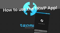 Tutorial | How to use the TWRP App for Any Device!