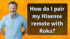 How do I pair my Hisense remote with Roku?