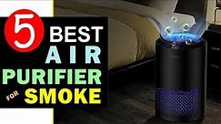 Best Air Purifier for Smoke 2024 🏆 Top 5 Best Air Purifier for Smoke Reviews