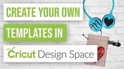 ❓ How to Create Your Own Templates in Cricut Design Space