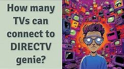 How many TVs can connect to DIRECTV genie?