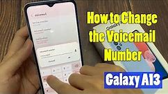 Samsung Galaxy A13: How to Change the Voicemail Number
