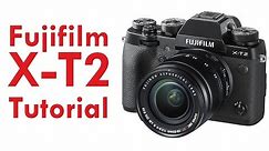 Fujifilm X-T2 Overview Tutorial