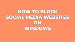How To Block Social Media Websites On Windows