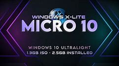 Windows X-Lite 'Micro 10' 💥 1.3GB ISO, 2.5GB Installed • Windows 10 22H2 Ultralight IS HERE!