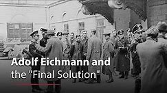 Adolf Eichmann and the "Final Solution"