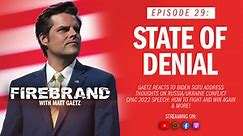 Episode 29: State of Denial – Firebrand with Matt Gaetz