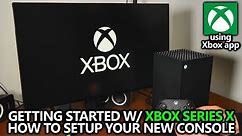 Xbox Series X - How to Set Up Your New Console / Quick Start Guide with iOS Xbox App