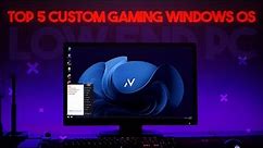 Top 5 Best Custom Gaming Windows OS For Low End Pc 2024