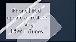 How to use iTunes & IPSW to update or restore an iPhone or iPad