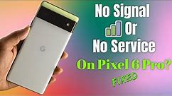 Pixel 6 Pro/6 : "No Signal No Service" How to Fix!